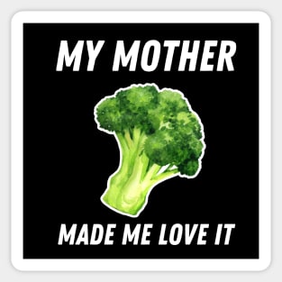 My Mother Made Me Love It Funny Broccoli Sticker